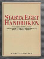 Starta eget handboken : en detaljerad handbok f&ouml;r dig som vill starta ett eget f&ouml;retag i Sverige