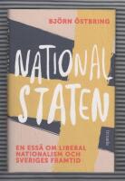 Nationalstaten : en ess&auml; om liberal nationalism och Sveriges framtid