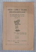 Fr&aring;n gamla glada H&auml;lsingebygder En samling gamla visor och strofer fr&aring;n H&auml;lsinglands bygder och dalar  1:sta delen