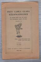 Fr&aring;n gamla glada H&auml;lsingebygder En samling gamla visor och strofer fr&aring;n H&auml;lsinglands bygder och dalar 1:sta delen