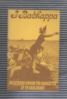 I badkappa : hygieniska vinkar f&ouml;r badg&auml;ster sammanst&auml;llda p&aring; grund af tretio&aring;rig praktik samt med r&aring;dfr&aring;gande af de b&auml;sta fack- skrifter af medicinska kapaciteter : jemte en tabell, utvisande den tid, som erfordras f&ouml;r att sm&auml;lta de allm&auml;nna n&auml;ringsmedle