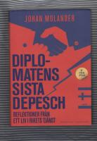 Diplomatens sista depesch : reflektioner fr&aring;n ett liv i rikets tj&auml;nst
