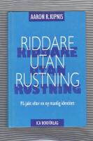 Riddare utan rustning : en praktisk handledning f&ouml;r m&auml;n p&aring; jakt efter en ny manlig identitet