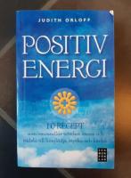 Positiv energi :10 recept som omvandlar tr&ouml;tthet, stress och r&auml;dsla till livsgl&auml;dje, styrka och k&auml;rlek