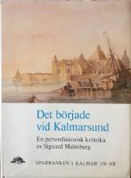 Det b&ouml;rjade vid Kalmarsund : m&ouml;ten med m&auml;nniskor, k&auml;nda och ok&auml;nda, fr&aring;n stad och bygd : Sparbanken i Kalmar 150 &aring;r