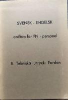 Svensk - Engelsk ordlista f&ouml;r FN-personal, B. Tekniska uttryck: Fordon