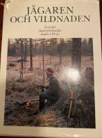 J&auml;garen och vildnaden : Svenska j&auml;garef&ouml;rbundet under 150 &aring;r