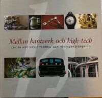 Mellan hantverk och high-tech : 160 &aring;r med Eksj&ouml; fabriks- och hantverksf&ouml;rening