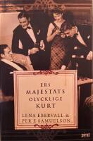 Ers Majest&auml;ts olycklige Kurt : en roman med verklighetsbakgrund