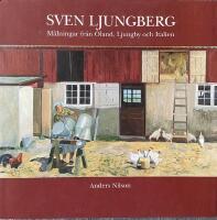 Sven Ljungberg : m&aring;lningar fr&aring;n &Ouml;land, Ljungby och Italien
