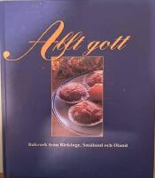 Allt gott : bakverk fr&aring;n Blekinge, Sm&aring;land och &Ouml;land
