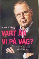 Vart &auml;r vi p&aring; v&auml;g? : Svensk ekonomi nu och fram&aring;t