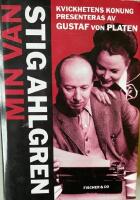 Min v&auml;n Stig Ahlgren : kvickhetens konung presenteras av Gustaf von Platen