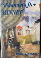 S&ouml;kandet efter minnet : hj&auml;rnan, psyket och det f&ouml;rflutna