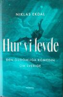 Hur vi levde : den gudomliga komedin om Sverige
