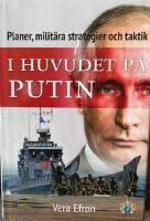 I huvudet p&aring; Putin - planer, milit&auml;ra strategier och taktik