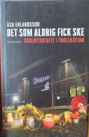 Det som aldrig fick ske - skolattentatet i Trollh&auml;ttan