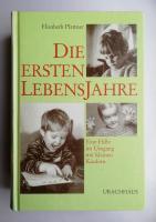Die ersten Lebensjahre - Eine Hilfe im Umgang mit kleinen Kindern