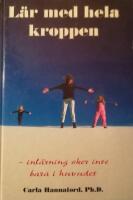 L&auml;r med hela kroppen : inl&auml;rning sker inte bara i huvudet