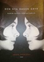 Den nya dagen gryr : Karin Boyes f&ouml;rfattarliv.