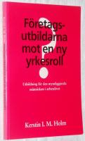 F&ouml;retagsutbildarna mot en ny yrkesroll? Utbildning f&ouml;r den myndiggjorda m&auml;nniskan i arbetslivet