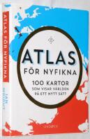Atlas f&ouml;r nyfikna. 100 kartor som visar v&auml;rlden p&aring; ett nytt s&auml;tt