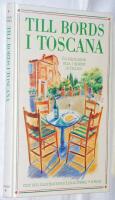 Till bords i Toscana. En kulinarisk resa i hj&auml;rtat av italien