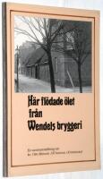 H&auml;r fl&ouml;dade &ouml;let fr&aring;n Wendels bryggeri. En sammanst&auml;llning om kv Otto Marsvin 195 historia i Kristianstad