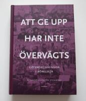 Att ge upp har inte &ouml;verv&auml;gts: G&ouml;teborgskvinnor i r&ouml;relse/r