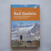 Bad Gastein - 37 klassiska turer bland f&auml;bodar och glaci&auml;rfj&auml;ll i &Ouml;sterrike