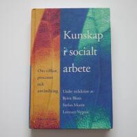 Kunskap i socialt arbete - om villkor, processer och anv&auml;ndning