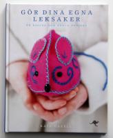 G&ouml;r dina egna leksaker : 20 roliga och enkla projekt