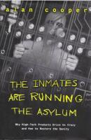 The inmates are running the asylum : [why high-tech products drive us crazy and how to restore the sanity]