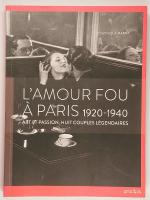 L'amour fou &agrave; Paris : 1920-1940 - Art et passion, huit couples l&eacute;gendaires 