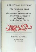Christiaan Huygens' The Pendulum Clock or Geometrical Demonstrations Concerning the Motion of Pendula as Applied to Clocks