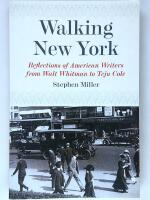 Walking New York : Reflections of American Writers from Walt Whitman to Teju Cole 