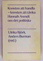Konsten att handla - konsten att t&auml;nka : Hannah Arendt om det politiska