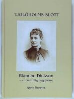 Tjol&ouml;holms slott : Blanche Dickson - en kvinnlig byggherre