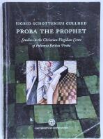 Proba the prophet : studies in the Christian Virgilian Cento of Faltonia Betitia Proba