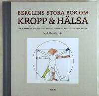 Berglins stora bok om kropp & h&auml;lsa : om matvanor, ovanor, hypokondri, &aring;ldrande, &aring;ngest och hela skiten