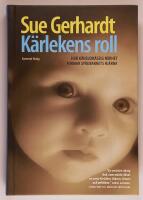 K&auml;rlekens roll : hur k&auml;nslom&auml;ssig n&auml;rhet formar sp&auml;dbarnets hj&auml;rna