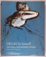 Degas by himself : Drawings, Prints, Paintings, Writings