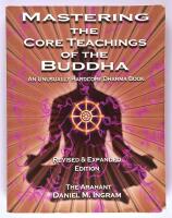 Mastering the core teachings of the Buddha : an unusually hardcore Dharma book