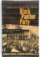 Liberation, Imagination, and the Black Panther Party : A New Look at the Panthers and Their Legacy