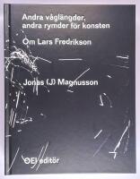 Andra v&aring;gl&auml;ngder, andra rymder f&ouml;r konsten : om Lars Fredrikson