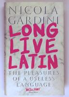 Long Live Latin : The Pleasures of a Useless Language