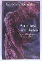 Att t&auml;mja ensamheten : Separations&aring;ngest i psykoanalysen