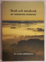 Bruk och missbruk av naturens resurser : en svensk milj&ouml;historia