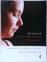 The Practice of Cognitive-Behavioural Hypnotherapy :  A Manual for Evidence-Based Clinical Hypnosis