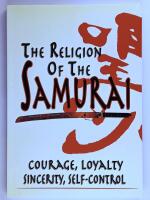 The Religion of the Samurai: Courage, Loyalty, Sincerity, Self-Control
